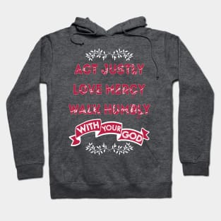 Act Justly, Love mercy, Walk humbly with your God - micah Hoodie